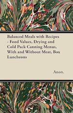 Balanced Meals with Recipes - Food Values, Drying and Cold Pack Canning Menus, With and Without Meat, Box Luncheons