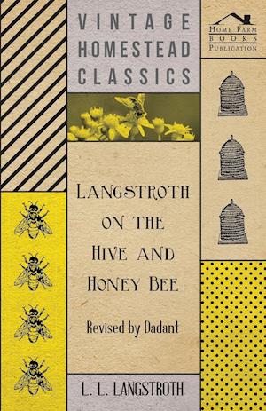 Langstroth on the Hive and Honey Bee - Revised by Dadant