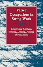 Varied Occupations in String Work - Comprising Knotting, Netting, Looping, Plaiting and Macram 