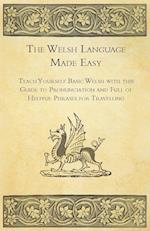The Welsh Language Made Easy - Teach Yourself Basic Welsh with this Guide to Pronunciation and Full of Helpful Phrases for Travelling