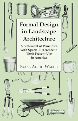 Formal Design in Landscape Architecture - A Statement of Principles with Special Reference to Their Present Use in America