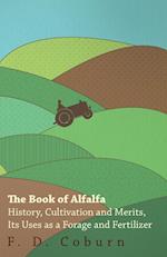 The Book of Alfalfa - History, Cultivation and Merits, Its Uses as a Forage and Fertilizer