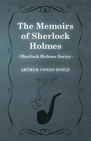 The Memoirs of Sherlock Holmes - The Sherlock Holmes Collector's Library;With Original Illustrations by Sidney Paget