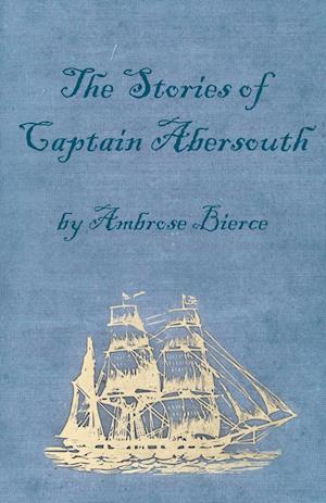 The Stories of Captain Abersouth by Ambrose Bierce