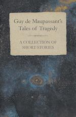 Guy de Maupassant's Tales of Tragedy - A Collection of Short Stories