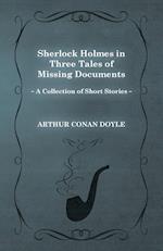 Sherlock Holmes in Three Tales of Missing Documents;A Collection of Short Mystery Stories - With Original Illustrations by Sidney Paget & Charles R. Macauley