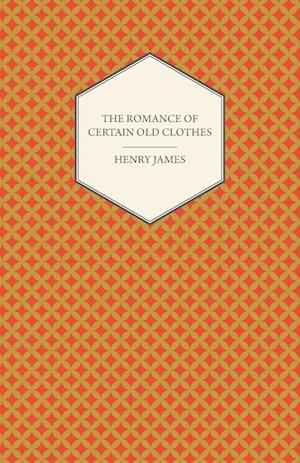 The Romance of Certain Old Clothes