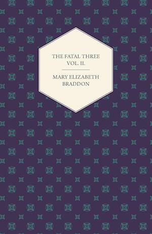 The Fatal Three Vol. II.