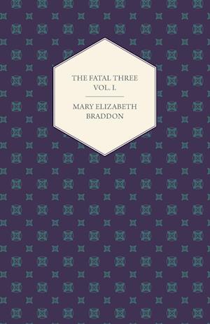 The Fatal Three Vol. I.