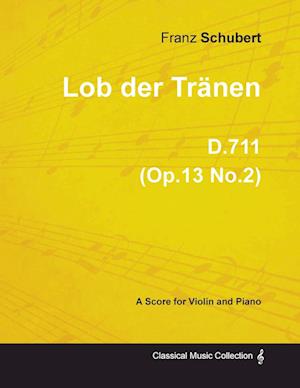 Lob der Tränen D.711 (Op.13 No.2) - For Violin and Piano (1817)