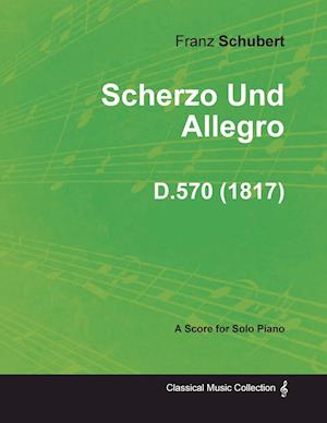 Scherzo Und Allegro D.570 - For Solo Piano (1817)