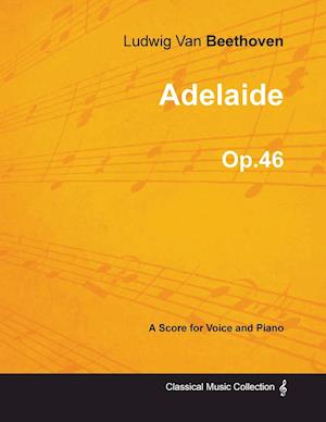 Adelaide - A Score for Voice and Piano Op.46 (1796)