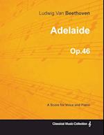 Adelaide - A Score for Voice and Piano Op.46 (1796)