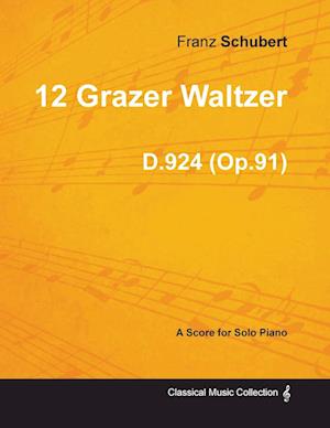 12 Grazer Waltzer D.924 (Op.91) - For Solo Piano (1827)