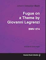 Fugue on a Theme by Giovanni Legrenzi - BWV 574 - For Solo Organ (1708)