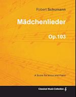 Mädchenlieder - A Score for Voice and Piano Op.103