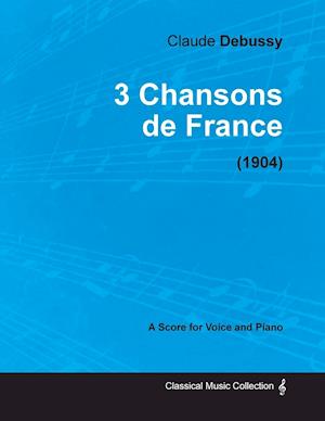 3 Chansons de France - For Voice and Piano (1904)