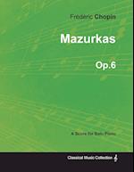 Mazurkas Op.6 - For Solo Piano (1830)