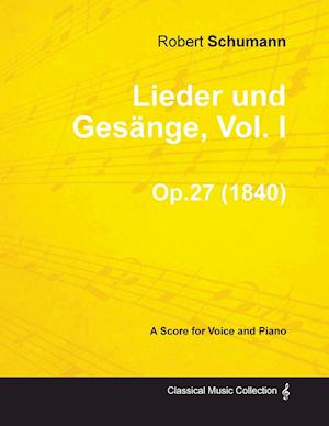 Lieder und Gesänge, Vol.I - A Score for Voice and Piano Op.27 (1840)