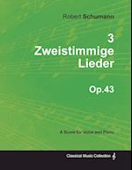 3 Zweistimmige Lieder - A Score for Voice and Piano Op.43