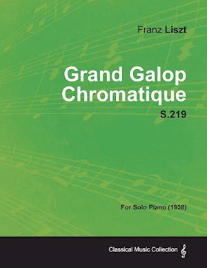 Grand Galop Chromatique S.219 - For Solo Piano (1938)