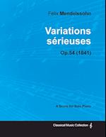 Variations sérieuses Op.54 - For Solo Piano (1841)