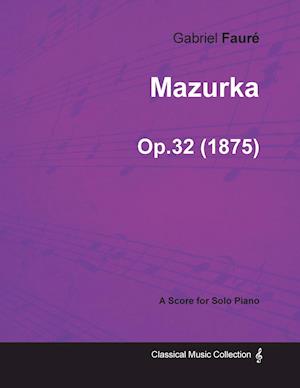 Mazurka Op.32 - For Solo Piano (1875)
