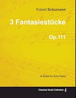 3 Fantasiestücke - A Score for Solo Piano Op.111