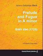 Prelude and Fugue in A minor - BWV 894 - For Solo Piano (1725)