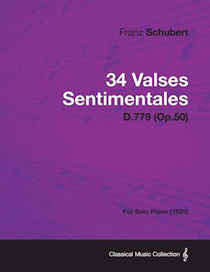 34 Valses Sentimentales - D.779 (Op.50) - For Solo Piano (1825)