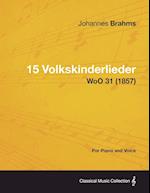 15 Volkskinderlieder - For Piano and Voice WoO 31 (1857) 