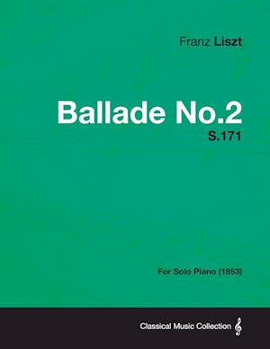 Ballade No.2 S.171 - For Solo Piano (1853)