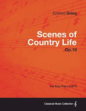 Scenes of Country Life Op.19 - For Solo Piano (1871)