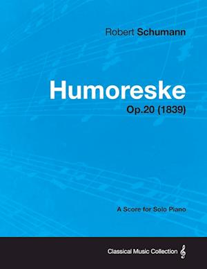 Humoreske - A Score for Solo Piano Op.20 (1839)