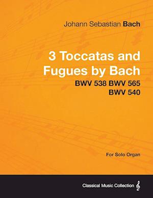 Bach, J: 3 Toccatas and Fugues by Bach - BWV 538 BWV 565 BWV