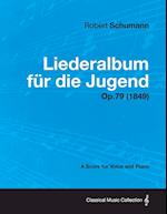Liederalbum Fur Die Jugend - A Score for Voice and Piano Op.79 (1849)