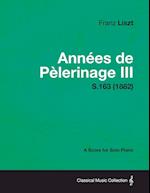 Annees de Pelerinage III - A Score for Solo Piano S.163 (1882)