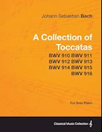 A Collection of Toccatas - For Solo Piano - BWV 910 BWV 911 BWV 912 BWV 913 BWV 914 BWV 915 BWV 916