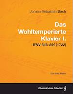 Das Wohltemperierte Klavier I. For Solo Piano - BWV 846-869 (1722)
