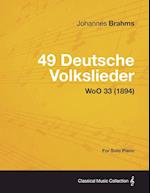 49 Deutsche Volkslieder - For Solo Piano WoO 33 (1894)