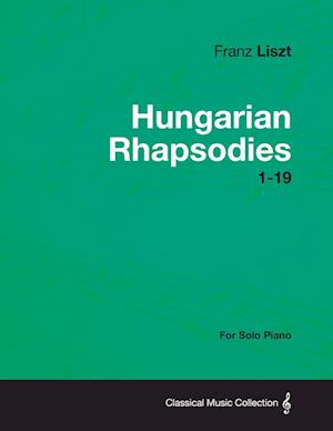 Hungarian Rhapsodies 1-19 - For Solo Piano