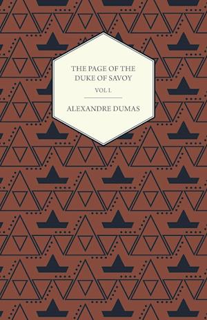 The Works of Alexander Dumas in Thirty Volumes - Vol I - The Page of the Duke of Savoy - Illustrated with Drawings on Wood by Eminent French and Ameri