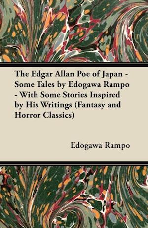 Edgar Allan Poe of Japan - Some Tales by Edogawa Rampo - With Some Stories Inspired by His Writings (Fantasy and Horror Classics)