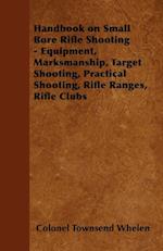 Handbook on Small Bore Rifle Shooting - Equipment, Marksmanship, Target Shooting, Practical Shooting, Rifle Ranges, Rifle Clubs