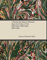 3 Partitas by Johann Sebastian Bach for Violin (1720) Bwv1002, Bwv1004, Bwv1006