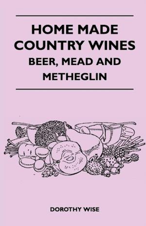 Home Made Country Wines - Beer, Mead and Metheglin