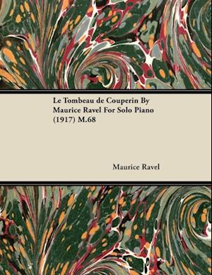 Le Tombeau de Couperin by Maurice Ravel for Solo Piano (1917) M.68