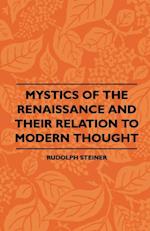 Mystics Of The Renaissance And Their Relation To Modern Thought - Including Meister Eckhart, Tauler, Paracelsus, Jacob Boehme, Giordano Bruno And Others