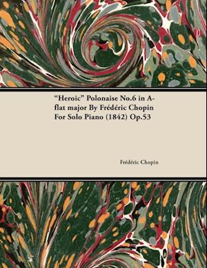 Heroic Polonaise No.6 in A-Flat Major by FrA*dA*ric Chopin for Solo Piano (1842) Op.53