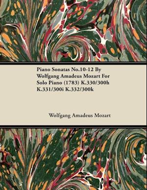 Piano Sonatas No.10-12 by Wolfgang Amadeus Mozart for Solo Piano (1783) K.330/300h K.331/300i K.332/300k